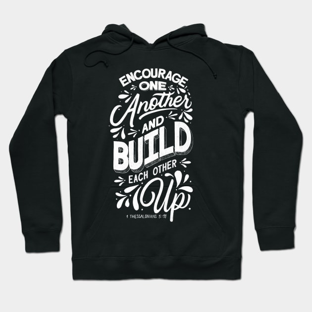 Encourage one another and build each other up. 1 Thessalonian 5:11 Hoodie by GraphiscbyNel